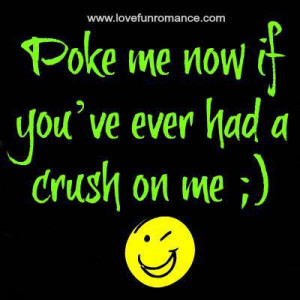 Poke me now if you’ve ever had a crush on me..