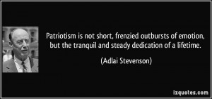Patriotism is not short, frenzied outbursts of emotion, but the ...