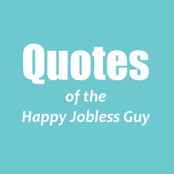 the happy jobless life my idea of a happy jobless life the two most ...