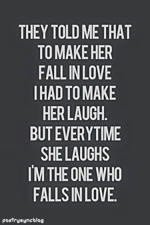 ... her laugh. But everytime she laughs I'm the one who falls in love