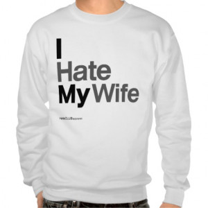 Hate My Wife ~ by HateCLUBapparel Pullover Sweatshirts