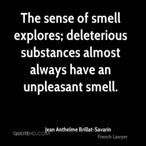 The sense of smell explores; deleterious substances almost always have ...