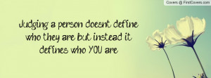 judging a person doesn't define who they are , Pictures , but instead ...