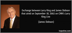 ... between Larry King and James Dobson that aired on September