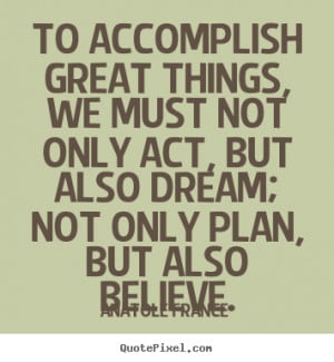 Accomplish Quotes to accomplish great things,