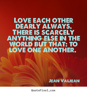 ... jean valjean more love quotes inspirational quotes motivational quotes