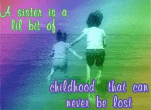 sister is a forever friend. Unknown