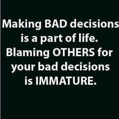 Stop blaming others for what you do More