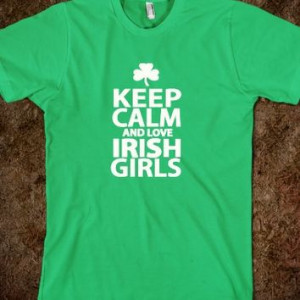 KEEP CALM AND LOVE IRISH GIRLS