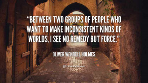 quote-Oliver-Wendell-Holmes-between-two-groups-of-people-who-want-6247 ...