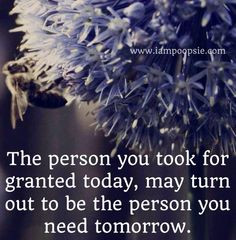 Don't take people for granted quote via www.IamPoopsie.com More