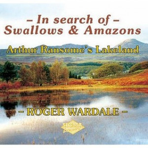 ... Search of Swallows & Amazons: Arthur Ransome's Lakeland. Roger Wardale