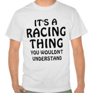 Racing Sayings Shirts, T-Shirts and Custom Funny Auto Racing Sayings ...