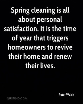 Spring cleaning is all about personal satisfaction. It is the time of ...