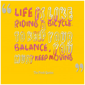 ... . To keep your balance, you must keep moving. – Albert Einstein.png