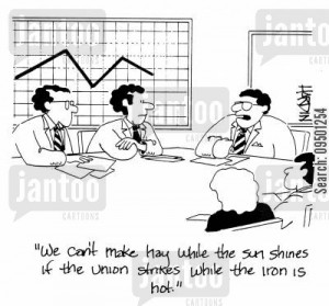 unions cartoon: 'We can't make hay while the sun shines if the union ...