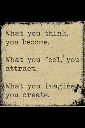 What you think, you become.