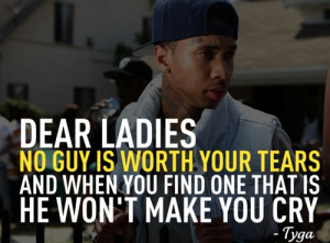 Dear Ladies, No Guy Is Worth Your Tears And when You Find One That ...