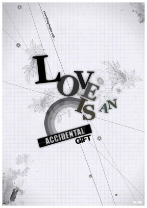LOVE = ACCIDENTAL GIFT