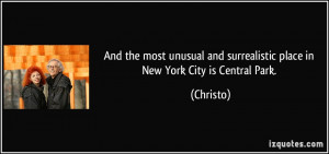 ... and surrealistic place in New York City is Central Park. - Christo