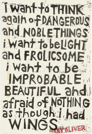 want to think again of dangerous and noble things. I want to be ...