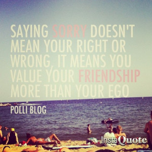 ego, friends, friendship, life, love, quote, right, sorry, text