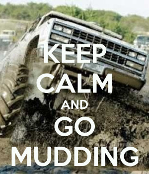 Keep Calm and Go Mudding