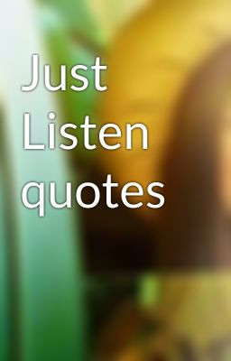 Just Listen quotes