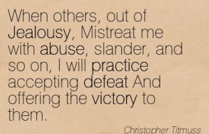 When Others, Out Of Jeolousy, Mistreat Me With Abuse.. - Christopher ...