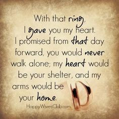 With that ring, I gave you my heart. I promised from that day forward ...