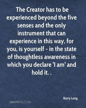 The Creator has to be experienced beyond the five senses and the only ...