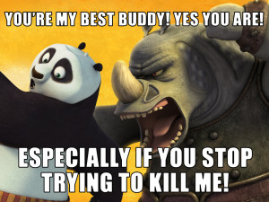 You're My Best Buddy!|Yes you are! Especially if you stop trying to ...