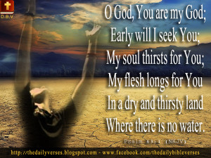 God, You are my God; Early will I seek You; My soul thirsts for You ...