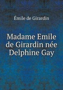 Emile de Girardin Nee Delphine Gay by Emile De Girardin 9785518979635