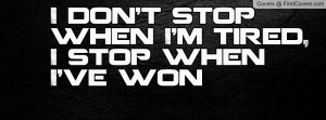 don't stop when i'm tired , Pictures , i stop when i've won ...