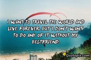 Want To Travel The World Quotes I want to travel the world and