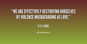 We are effectively destroying ourselves by violence masquerading as ...