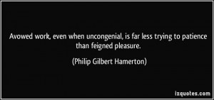 Avowed work, even when uncongenial, is far less trying to patience ...