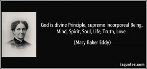 God is divine Principle, supreme incorporeal Being, Mind, Spirit, Soul ...
