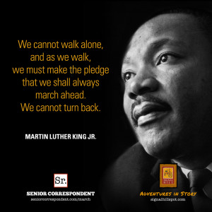 We cannot walk alone, and as we walk, we must make the pledge that we ...