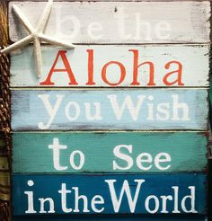 be the aloha you wish to see in the world aloha hawaii quotes