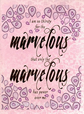 ... the marvelous that only the marvelous has power over me