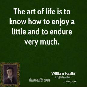 The art of life is to know how to enjoy a little and to endure very ...