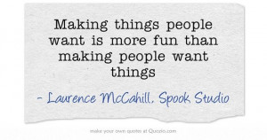 Making things people want is more fun than making people want things