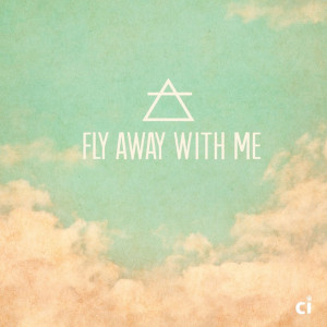 fly away with me.