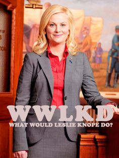 love Leslie Knope's enthusiasm and belief that she can affect ...