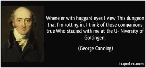 ... Who studied with me at the U- Niversity of Gottingen. - George Canning