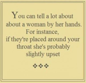 You can tell a lot about a woman by her hands. For instance, if they ...