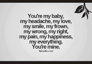 Your my everything. Your mine baby girl.