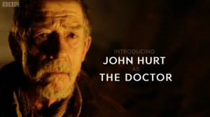 Then the title card: “Introducing JOHN HURT as THE DOCTOR.”